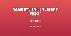 We will have health care reform in America.”