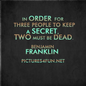 ... Quote by Benjamin Franklin - In order for three people to keep a