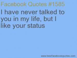 ... my life, but I like your status-Best Facebook Quotes, Facebook Sayings