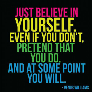 Just believe in yourself