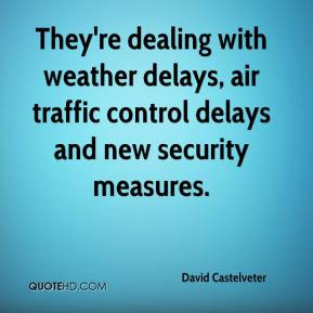 ... weather delays, air traffic control delays and new security measures