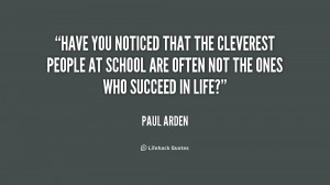 Have you noticed that the cleverest people at school are often not the ...