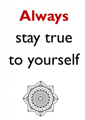 always stay true to yourself