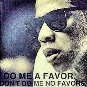 Do me a favor and don't do me no favorsFacts