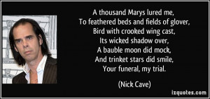thousand Marys lured me, To feathered beds and fields of glover ...