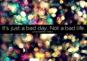 bad, bokeh, colorful, day, good, hope, life, quotes