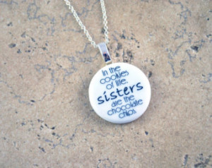 Funny Sister Chocolate Quote Pendant Necklace - In the cookies of life ...