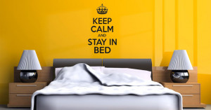 Keep Calm and Stay in Bed - Wall Art Quote
