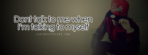 Dont Talk To Me When Facebook Cover Photo