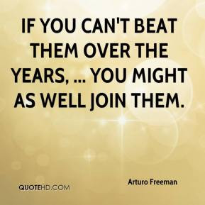 If you can't beat them over the years, ... you might as well join them ...