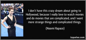 don't have this crazy dream about going to Hollywood, because I ...