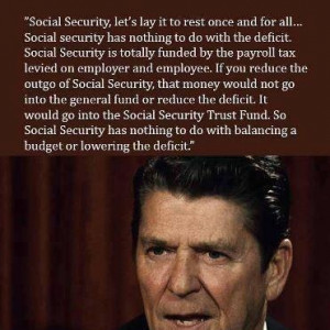 Reagan regarding Social Security - Couldn't have said it better myself ...