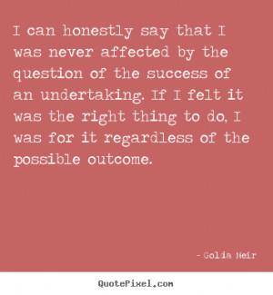 can honestly say that I was never affected by the question of the ...