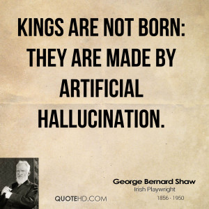 Kings are not born: they are made by artificial hallucination.