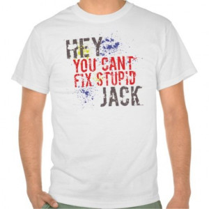Hey You Cant Fix Stupid Paint Splash Redneck Quote Tees