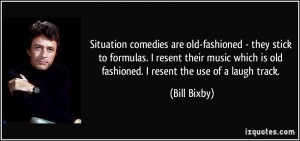 Situation comedies are old-fashioned - they stick to formulas. I ...