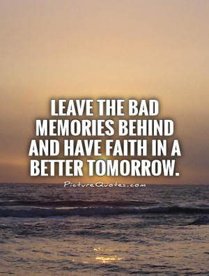 Quotes Tomorrow Quotes Letting Go Of The Past Quotes Bad Memories