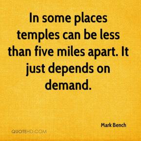 ... temples can be less than five miles apart. It just depends on demand