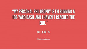 My personal philosophy is I'm running a 100-yard dash, and I haven't ...