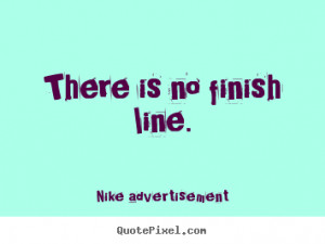 no finish line nike advertisement more life quotes motivational quotes ...