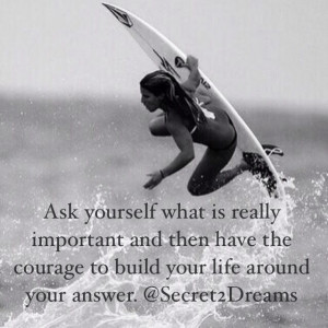 Ask yourself what is really important and then have the courage to ...