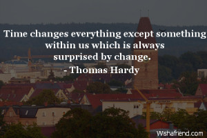 Time Changes Everything Except Something Quotes Thomas Hardy