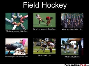 field hockey what people think i do what i really do