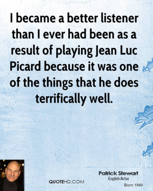 ... Jean Luc Picard because it was one of the things that he does