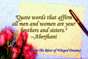 ... words that affirm all men and women are your brothers and sisters