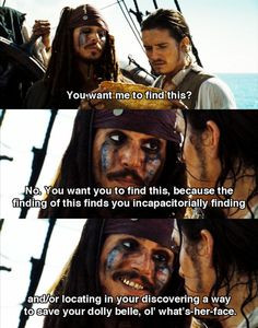 ... it when Captain Jack starts rambling on when he's halfway drunk. More