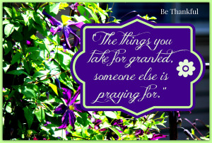 Quotes: Thankfulness, Thanks, Grateful, Thankful - Made July 8th