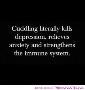 Perhaps a Cuddle from someone i'm prone having a good connection might ...