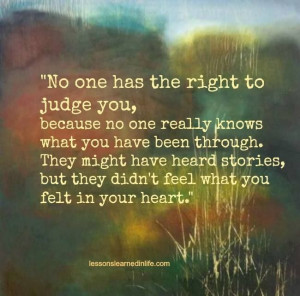 no one has the right to judge you ...