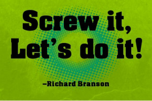 Screw it, let’s do it! #quote #RichardBranson