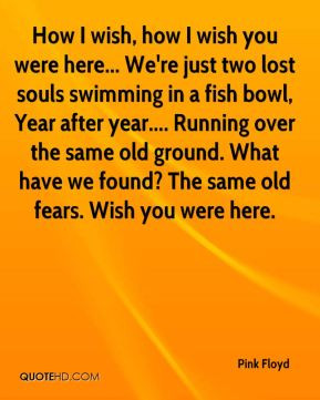 pink-floyd-quote-how-i-wish-how-i-wish-you-were-here-were-just-two-los ...