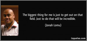 ... out on that field. Just to do that will be incredible. - Jonah Lomu