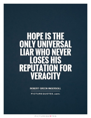 Hope Quotes Liar Quotes Robert Green Ingersoll Quotes