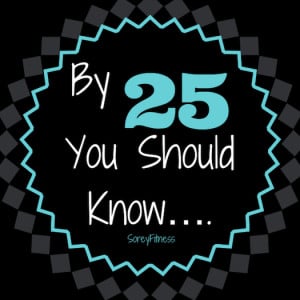 By 25, You Should Know : My 25th Birthday