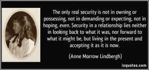 The only real security is not in owning or possessing, not in ...