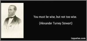 More Alexander Turney Stewart Quotes