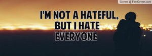 not a hateful, but I hate everyone Profile Facebook Covers
