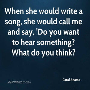 When she would write a song, she would call me and say, 'Do you want ...