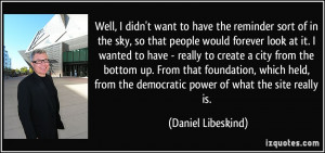 ... bottom up. From that foundation, which held, from the democratic power
