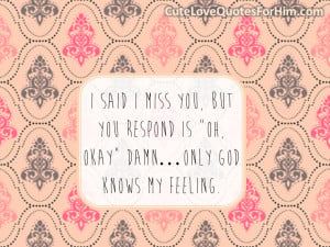 said I miss you, but you respond is “Oh, Okay” damn…Only God ...