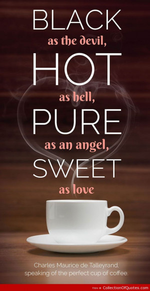 ... The-Devil-Hot-As-Hell-Pure-As-An-Angel-Sweet-As-Love-Coffee-Quotes.jpg