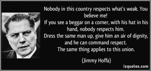 quote-nobody-in-this-country-respects-what-s-weak-you-believe-me-if ...