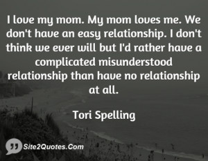 love my mom. My mom loves me. We don't have an easy relationship. I ...