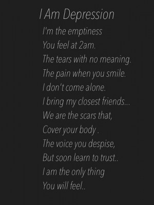 am depression. I'm the emptiness you feel at 2am. the tears with no ...