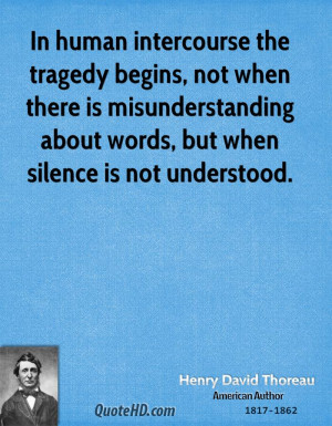 In human intercourse the tragedy begins, not when there is ...