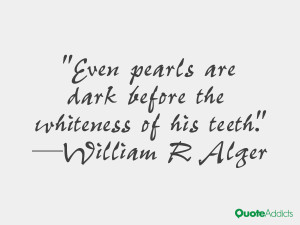 william r alger quotes even pearls are dark before the whiteness of ...
